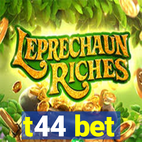 t44 bet